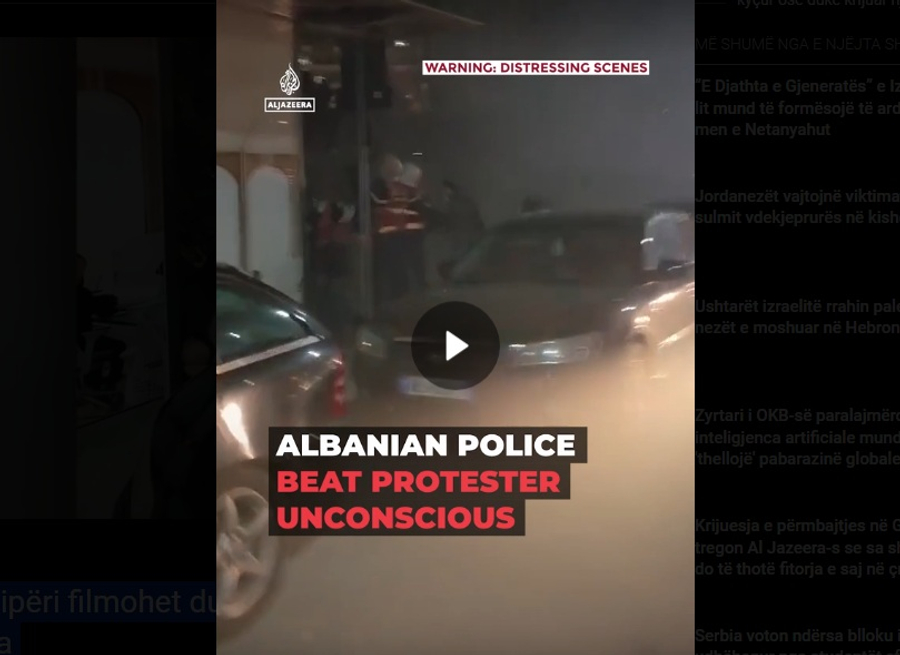 VIDEO   Al Jazeera  publikon pamjet  Policia në Shqipëri  rreh protestuesin e shtrirë përtokë